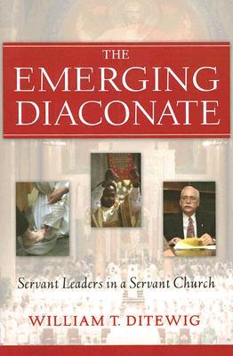 The Emerging Diaconate: Servant Leaders in a Servant Church (Paperback)