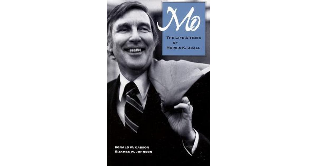 Mo The Life and Times of Morris K. Udall by Donald W. Carson