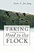 Taking Heed to the Flock: A Study of the Principles and Practice of Family Visitation
