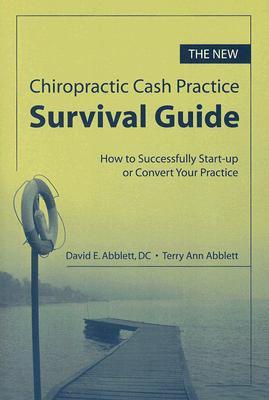 The New Chiropractic Cash Practice Survival Guide, Second Edition: How to Successfully Start-up or Convert Your Practice (Paperback)