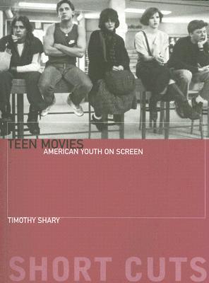 Teen Movies: American Youth on Screen (Short Cuts)