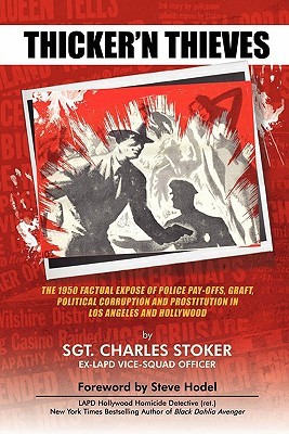 Thicker'N Thieves: The 1950 Factual Expose of Police Pay-Offs, Graft, Political Corruption and Prostitution In Los Angeles and Hollywood (Paperback)