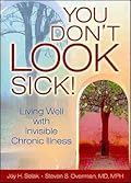 You Don't Look Sick!: Living Well with Invisible Chronic Illness
