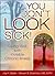 You Don't Look Sick!: Livin...