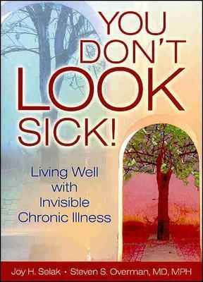 You Don't Look Sick!: Living Well with Invisible Chronic Illness (Paperback)