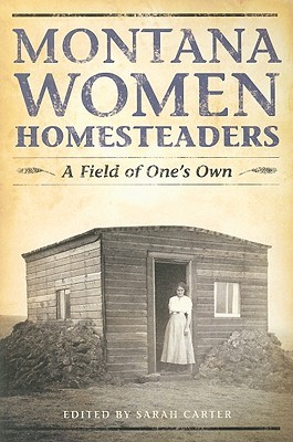 Montana Women Homesteaders: A Field of One's Own (Paperback)