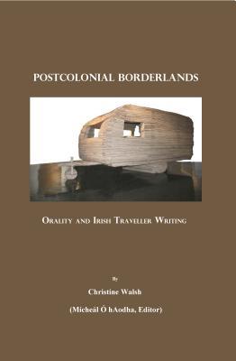 Postcolonial Borderlands: Orality and Irish Traveller Writing (Hardcover)