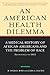 An American Health Dilemma:...