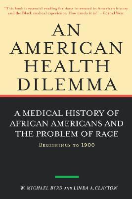An American Health Dilemma: A Medical History of African Americans and the Problem of Race: Beginnings to 1900 (Hardcover)