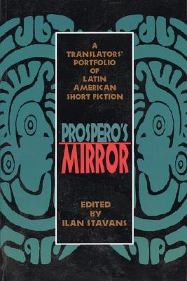 Prospero's Mirror: A Translators' Portfolio of Latin American Short Fiction (Paperback)