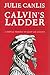 Calvin's Ladder: A Spiritual Theology of Ascent and Ascension