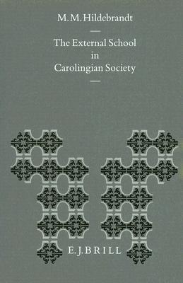 The External School in Carolingian Society (Education and Society in the Middle Ages and Renaissance, 1)