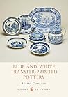 Blue and White Transfer-Printed Pottery (Shire Library) Blue and White Transfer-Printed Pottery (Shire Library)