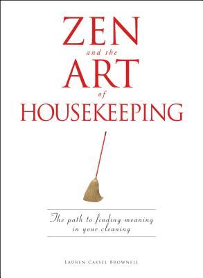 Zen and the Art of Housekeeping: The Path to Finding Meaning in Your Cleaning (Paperback)