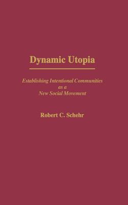 Dynamic Utopia: Establishing Intentional Communities as a New Social Movement (Hardcover)