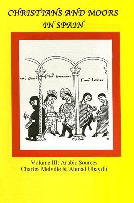 Christians and Moors in Spain, Volume III: Arabic Sources (711-1501)
