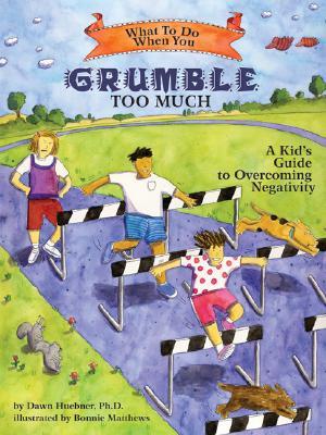 What to Do When You Grumble Too Much: A Kid's Guide to Overcoming Negativity (What-to-Do Guides for Kids)