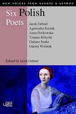 Six Polish Poets (New Voices from Europe & Beyond)