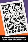 White People Do Not Know How to Behave at Entertainments Designed for Ladies and Gentlemen of Colour: William Brown's African and American Theater