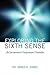 Exploring the Sixth Sense by James E. Jones