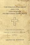 The Evangelical Mind and the New School Presbyterian Experience: A Case Study of Thought and Theology in Nineteenth-Century America (Yale Publications in American Studies) The Evangelical Mind and the New School Presbyterian Experience: A Case Study of Thought and Theology in Nineteenth-Century America (Yale Publications in American Studies)