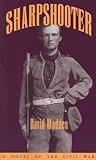 Sharpshooter: A Novel of the Civil War Sharpshooter: A Novel of the Civil War
