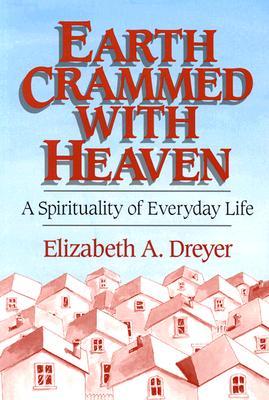 Earth Crammed with Heaven: A Spirituality of Everyday Life (Paperback)
