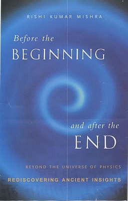 Before The Beginning And After The End By Rishi Kumar Mishra Goodreads