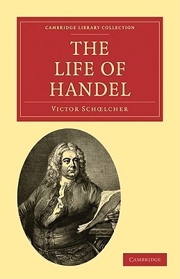 The Life of Handel (Cambridge Library Collection - Music)