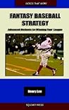 Fantasy Baseball Strategy: Advanced Methods for Winning Your League Fantasy Baseball Strategy: Advanced Methods for Winning Your League