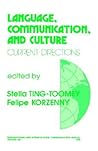 Language, Communication, and Culture: Current Directions (International and Intercultural Communication Annual) Language, Communication, and Culture: Current Directions (International and Intercultural Communication Annual)
