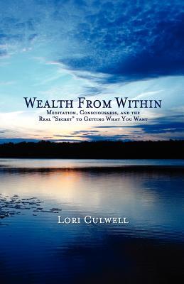 Wealth from Within: Meditation, Consciousness, and the Real "Secret" to Getting What You Want (Paperback)