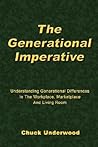 The Generational Imperative: Understanding Generational Differences in the Workplace, Marketplace, and Living Room