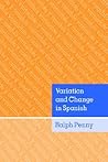 Variation and Change in Spanish by Ralph Penny