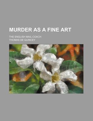 Murder as a Fine Art; The English Mail-Coach (Paperback)