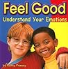 Feel Good: Understand Your Emotions (Your Health) Feel Good: Understand Your Emotions (Your Health)