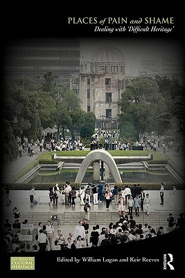 Places of Pain and Shame: Dealing with 'Difficult Heritage' (Key Issues in Cultural Heritage)