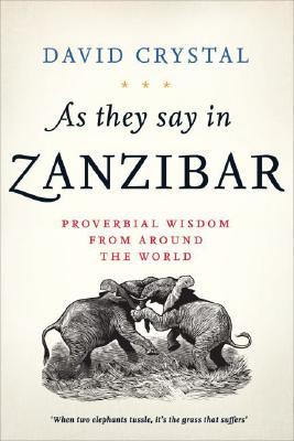 As They Say in Zanzibar: Proverbial Wisdom From Around the World (Hardcover)