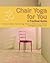 Chair Yoga for You: A Practical Guide