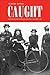 Caught: Montreal's Modern Girls and the Law, 1869-1945 (Studies in Gender and History)