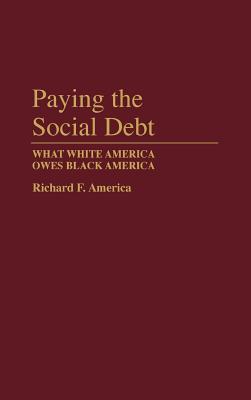 Paying the Social Debt: What White America Owes Black America (Hardcover)