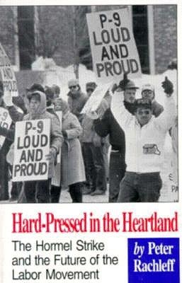 Hard-Pressed in the Heartland: The Hormel Strike and the Future of the Labor Movement (Paperback)