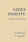 Santa Muerte by Richmond B. Engelke