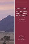 Is Violence Inevitable in Africa?: Theories of Conflict and Approaches to Conflict Prevention (Africa-Europe Group for Interdisciplinary Studies, 1)