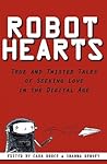 Robot Hearts: True and Twisted Tales of Seeking Love in the Digital Age