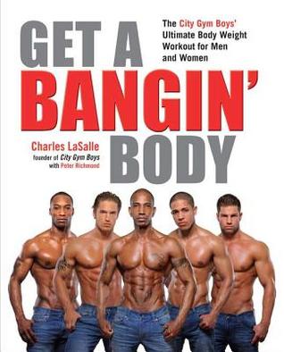 Get a Bangin' Body: The City Gym Boys' Ultimate Body Weight Workout for Men & Women (Paperback)