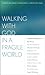 Walking With God in a Fragile World