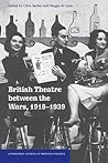 British Theatre between the Wars, 1918–1939 (Cambridge Studies in Modern Theatre)