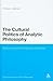 The Cultural Politics of Analytic Philosophy: Britishness and the Spectre of Europe (Continuum Studies in British Philosophy)