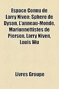 Espace Connu de Larry Niven: Sphere de Dyson, L'Anneau-Monde, Marionnettistes de Pierson, Larry Niven, Louis Wu